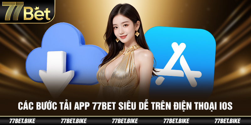 Các bước tải app 77BET siêu dễ trên điện thoại iOS