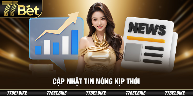 Cập nhật tin nóng kịp thời